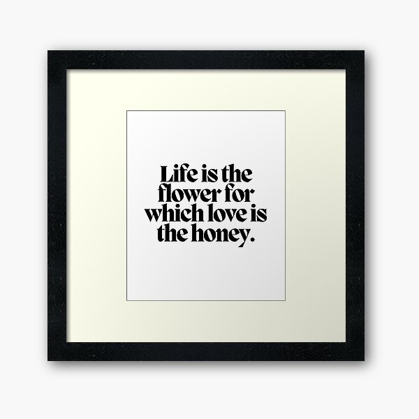 Item preview, Life is the flower for which love is the honey.  designed and sold by CharmStudio.