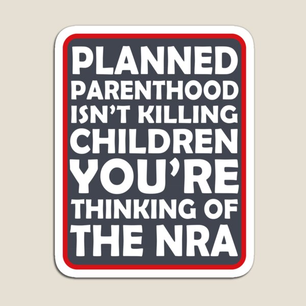 Item preview, Planned Parenthood Isn't Killing Children You're Thinking Of The Nra designed and sold by anaotradnova.