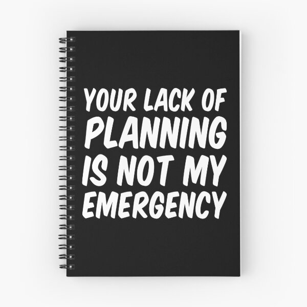 Item preview, Your Lack Of Planning Is Not My Emergency designed and sold by Stick-Artistry.