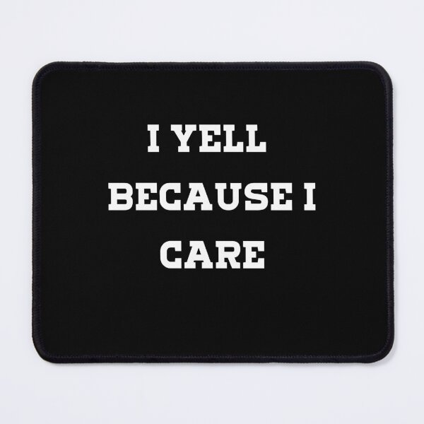 Item preview, i yell because i care designed and sold by JustCrafted.