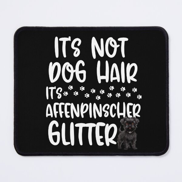 Item preview, Its Not Dog Hair Its Affenpinscher Glitter designed and sold by TheAnimalZ00.