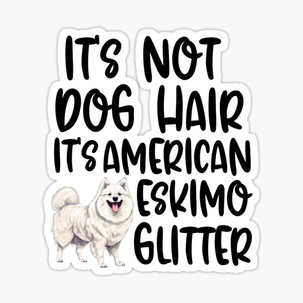 Item preview, Its Not Dog Hair Its American Eskimo Glitter  designed and sold by TheAnimalZ00.