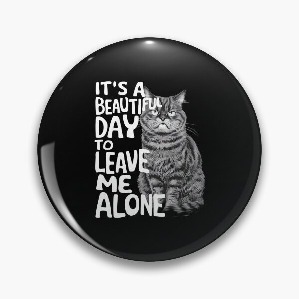 Item preview, GRUMPY MOODY CAT "BEAUTIFUL DAY TO LEAVE ME ALONE". designed and sold by debeteez.