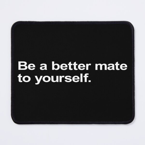 Item preview, Be A Better Mate To Yourself. designed and sold by Takin-Thepiss.