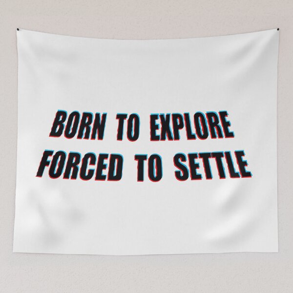 Item preview, BORN TO EXPLORE, FORCED TO SETTLE designed and sold by MUJU-pixel.