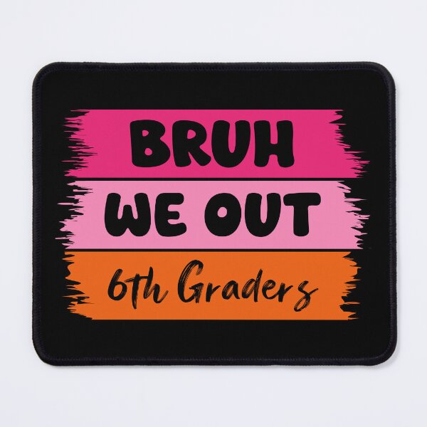 Item preview, Bruh We Out 6th Graders designed and sold by Stick-Artistry.