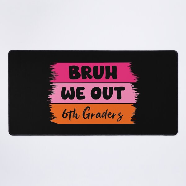Item preview, Bruh We Out 6th Graders designed and sold by Stick-Artistry.