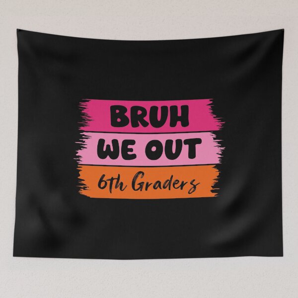 Item preview, Bruh We Out 6th Graders designed and sold by Stick-Artistry.