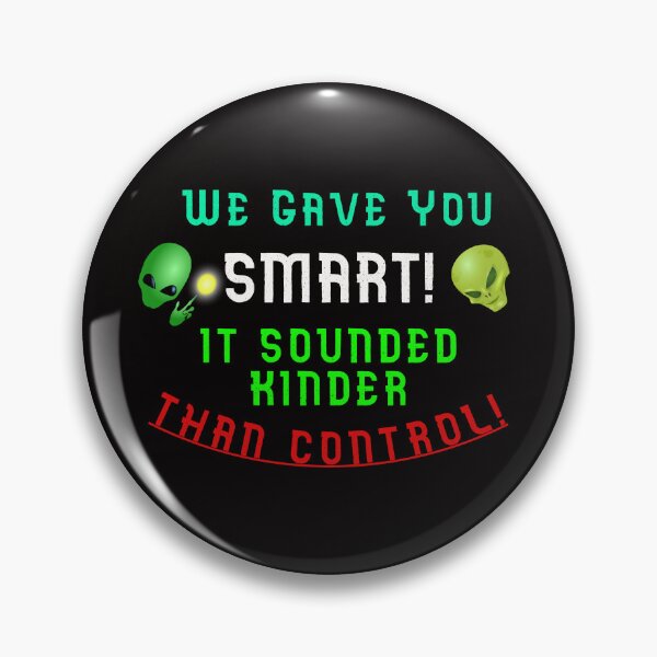 Item preview, We Gave You SMART - It Sounded Kinder Than CONTROL designed and sold by AlienAlmanac.