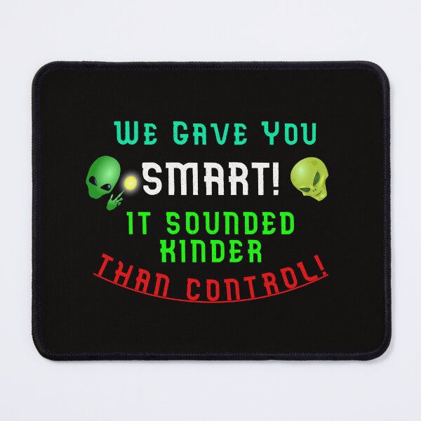Item preview, We Gave You SMART - It Sounded Kinder Than CONTROL designed and sold by AlienAlmanac.