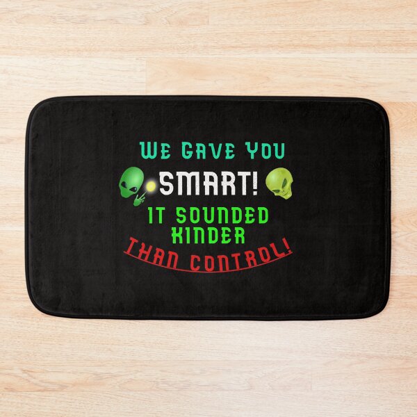 Item preview, We Gave You SMART - It Sounded Kinder Than CONTROL designed and sold by AlienAlmanac.