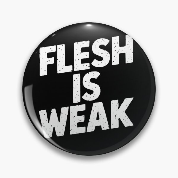 Item preview, Flesh is Weak designed and sold by Dilwish5.