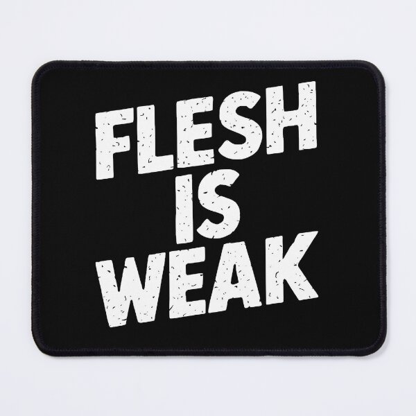 Item preview, Flesh is Weak designed and sold by Dilwish5.