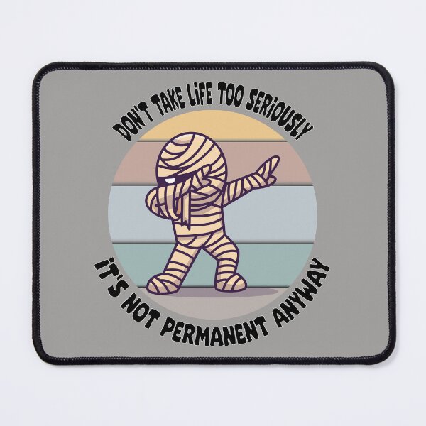 Item preview, Don't take life too seriously, it's not permanent anyway designed and sold by K-R.