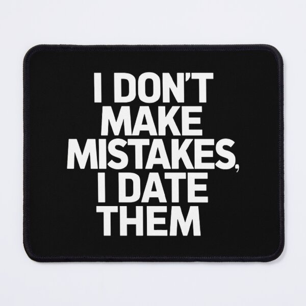 Item preview, I Don't Make Mistakes I Date Them designed and sold by Hairball-Pets.