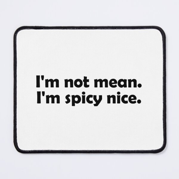 Item preview, I'm not mean, I'm spicy nice designed and sold by muchhappier.