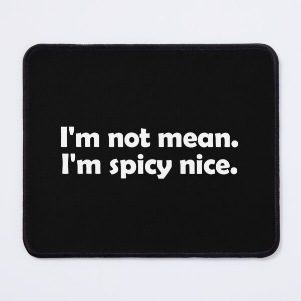 Item preview, I'm not mean, I'm spicy nice designed and sold by muchhappier.