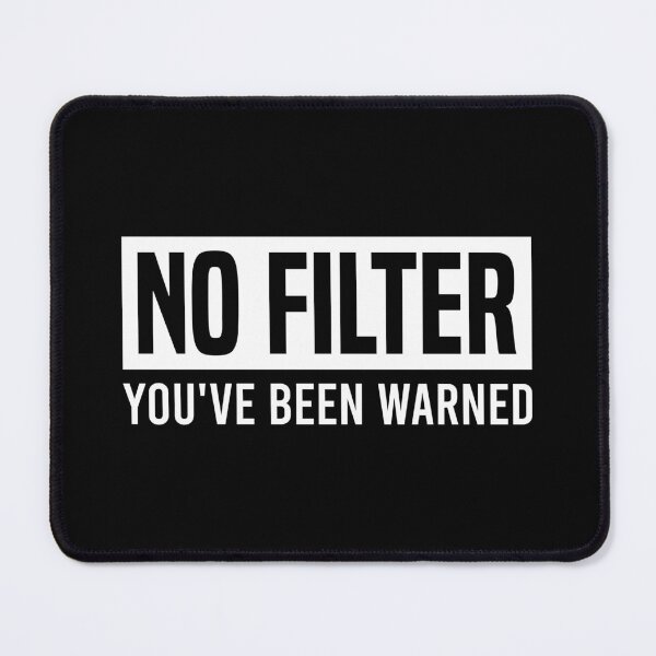 Item preview, No Filter - You've Been Warned, Funny Sarcastic Meme designed and sold by Singhe Design.