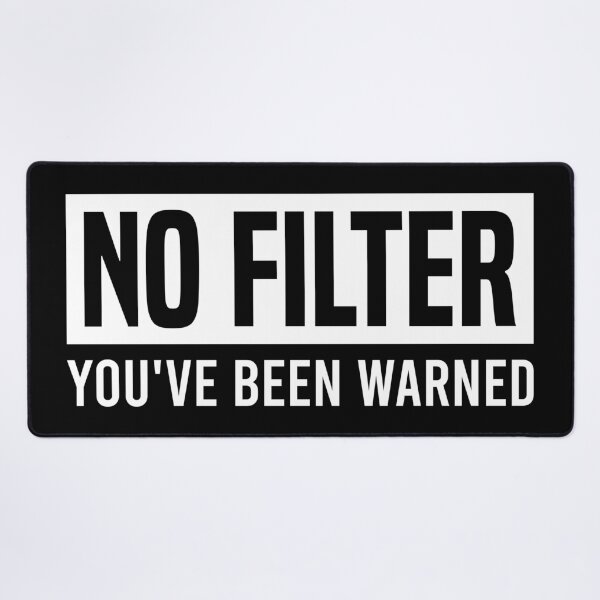 Item preview, No Filter - You've Been Warned, Funny Sarcastic Meme designed and sold by Singhe Design.