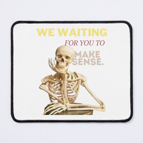 Item preview, MAKE SESNE FUNNY SKELETON MEME designed and sold by IntegriTee.