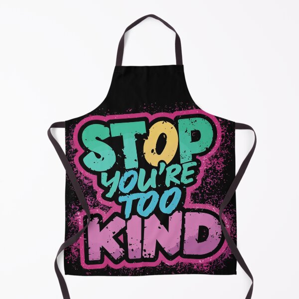 Item preview, Stop You're Too Kind Fun Design designed and sold by Quirky Shirts.