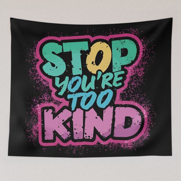 Item preview, Stop You're Too Kind Fun Design designed and sold by Quirky Shirts.