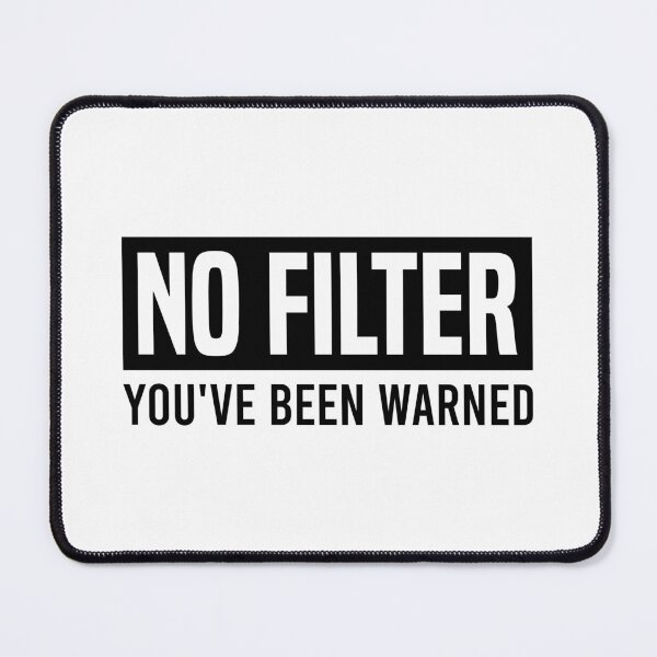 Item preview, No Filter - You've Been Warned, Funny Sarcastic Meme designed and sold by Singhe Design.