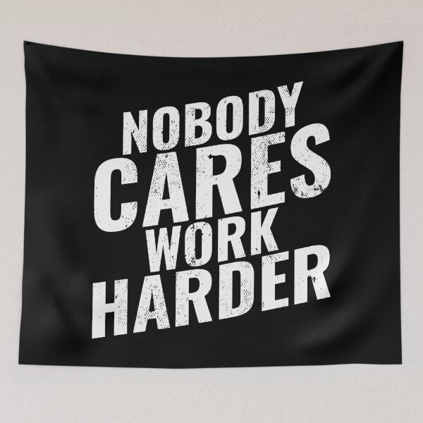Item preview, Nobody Cares, Work Harder: Fitness Motivation designed and sold by Singhe Design.