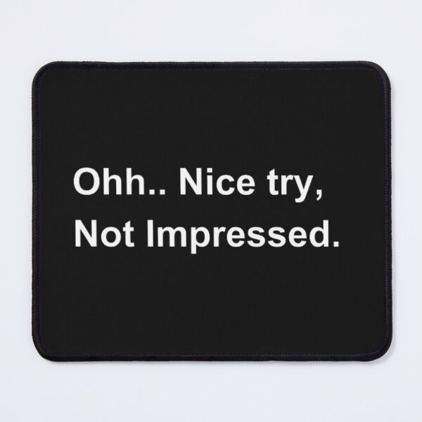 Item preview, Ohh.. Nice try, Not Impressed. designed and sold by ZekoStick.