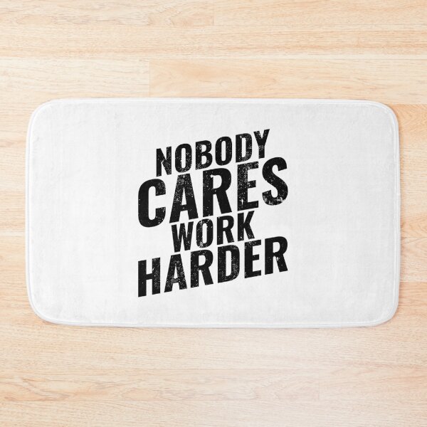 Item preview, Nobody Cares, Work Harder: Fitness Motivation designed and sold by Singhe Design.