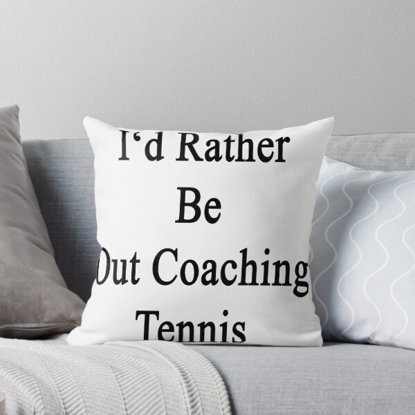 Item preview, I'd Rather Be Out Coaching Tennis  designed and sold by supernova23.