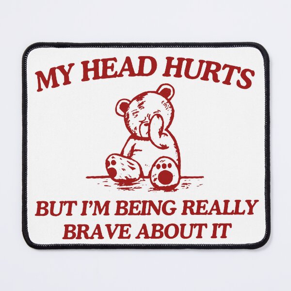 Item preview, Funny Red Bear in Pain Design - My Head Hurts But I'm Being Brave - Humorous Animal Graphic designed and sold by SickStyleShop.