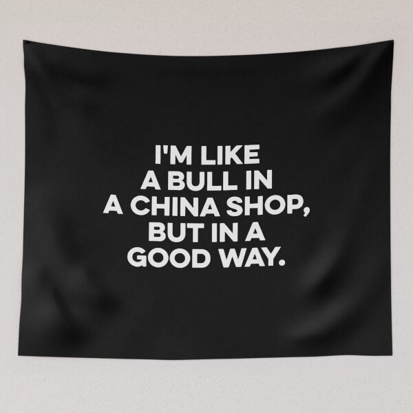 Item preview, I'm Like A Bull In A China Shop, But In A Good Way designed and sold by zeviwanty.