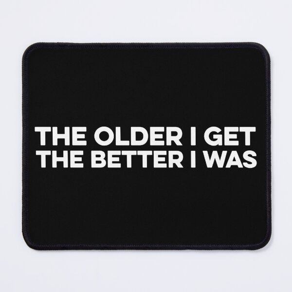 Item preview, The Older I Get, The Better I Was designed and sold by zeviwanty.