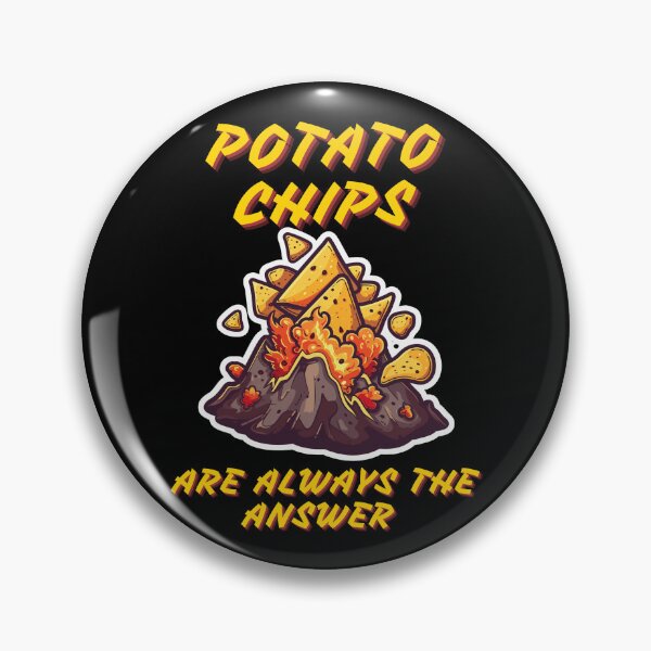 Item preview, Potato Chips Are Always the Answer, Chips Volcano designed and sold by TheDarkStone.