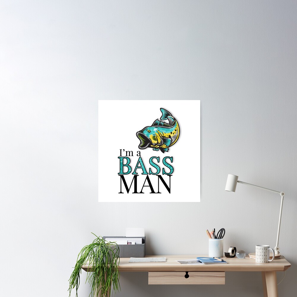 I'm a BASS MAN Funny Fishing Theme Poster for Sale by Doreen Erhardt