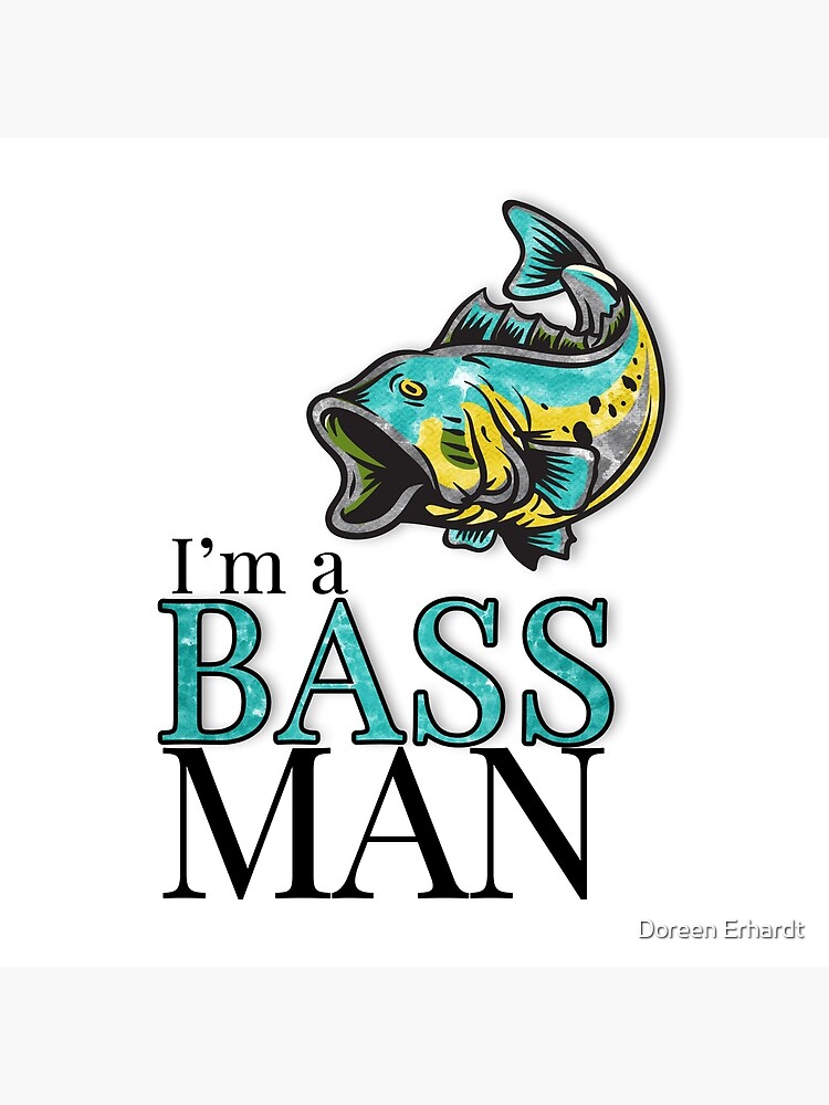 I'm a BASS MAN Funny Fishing Theme Poster for Sale by Doreen