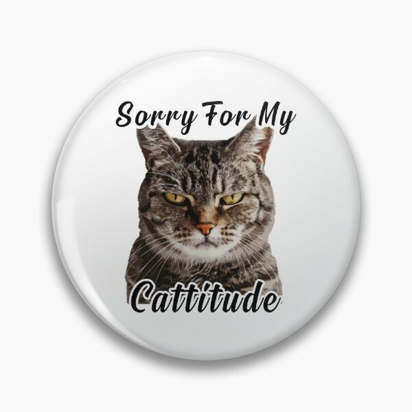 Item preview, "Sorry For My Cattitude" cat with attitude designed and sold by VectorVisionary.