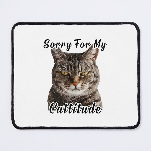 Item preview, "Sorry For My Cattitude" cat with attitude designed and sold by VectorVisionary.