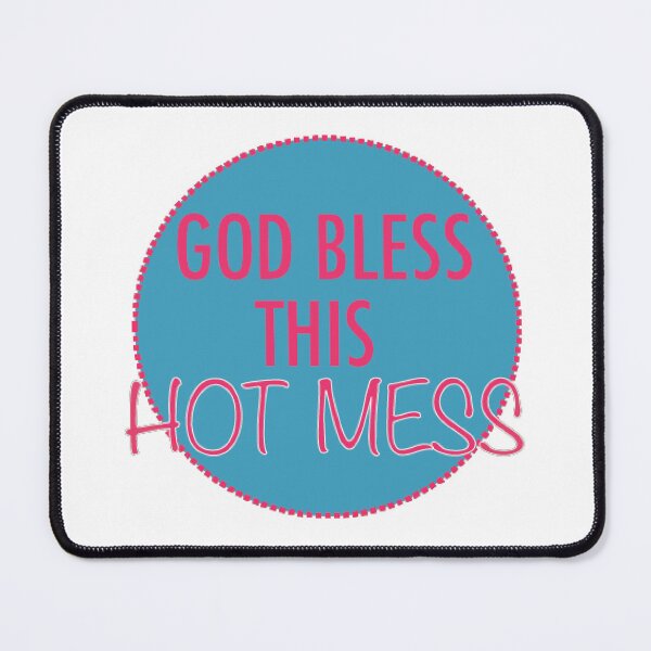 Item preview, God Bless this Hot Mess designed and sold by TabethaMorgan.