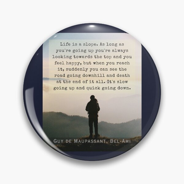 Item preview, Copy of Guy de Maupassant quote: Life is a slope. As long as you're going up, you're always looking towards the top and you feel happy, designed and sold by artbleed.