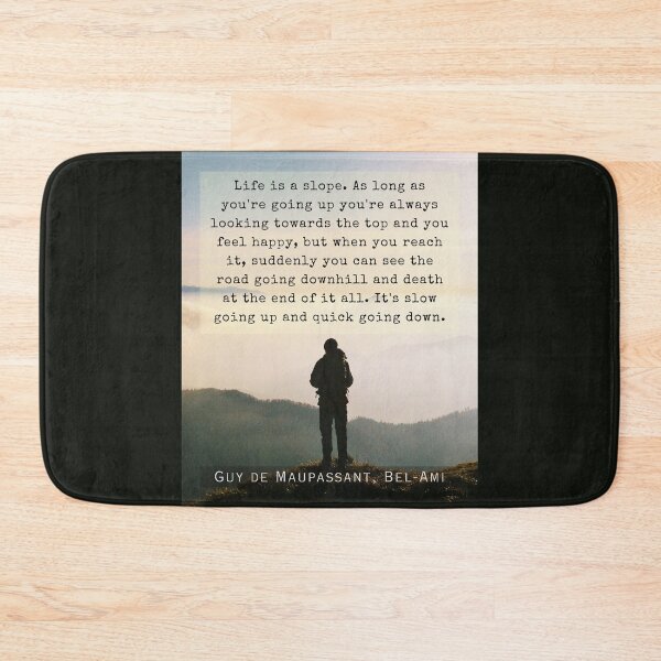 Item preview, Copy of Guy de Maupassant quote: Life is a slope. As long as you're going up, you're always looking towards the top and you feel happy, designed and sold by artbleed.