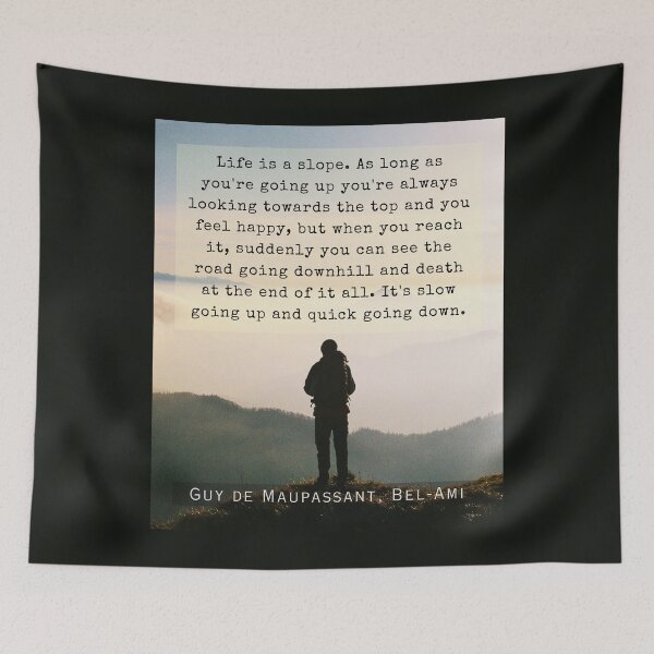 Item preview, Copy of Guy de Maupassant quote: Life is a slope. As long as you're going up, you're always looking towards the top and you feel happy, designed and sold by artbleed.