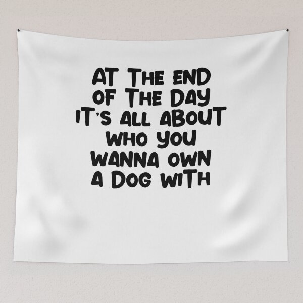 Item preview, at the end of the day it's all about who you wanna own a dog with designed and sold by BritySpear.