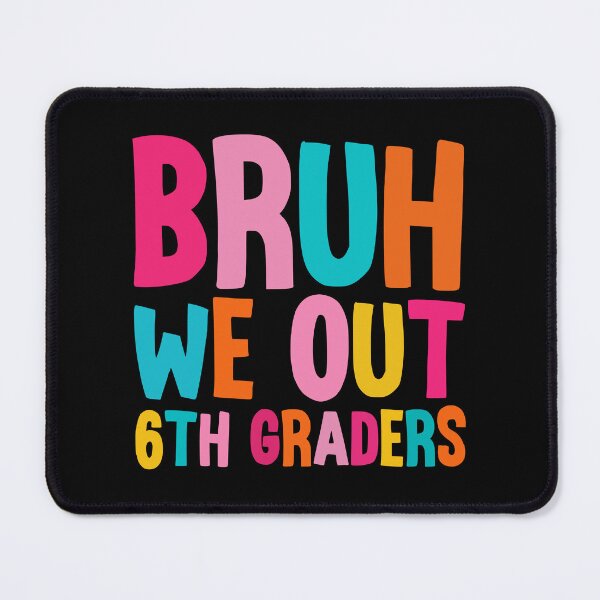 Item preview, Bruh We Out 6th Graders designed and sold by Stick-Artistry.
