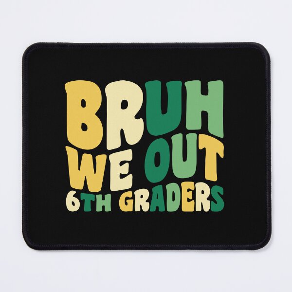 Item preview, Bruh We Out 6th Graders designed and sold by Stick-Artistry.