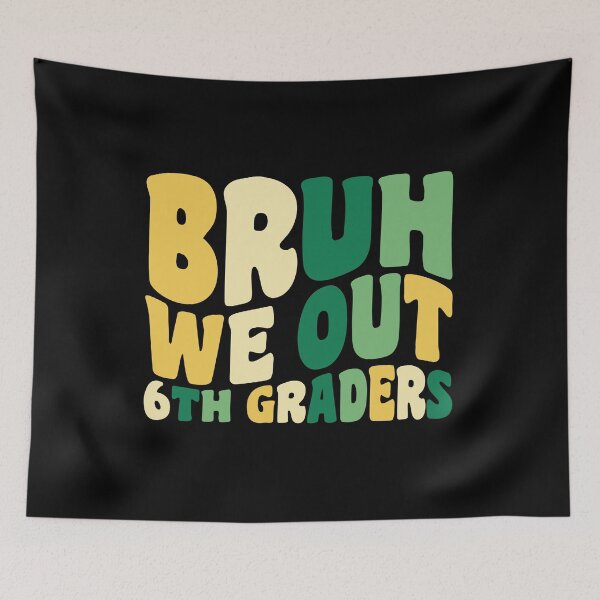 Item preview, Bruh We Out 6th Graders designed and sold by Stick-Artistry.