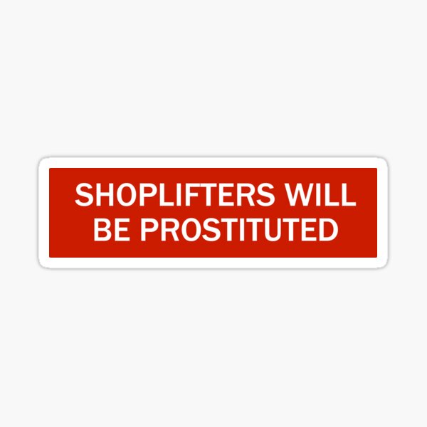 Item preview, Shoplifters will be Prostituted designed and sold by Primotees.