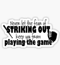 Never Let the Fear of Striking Out Keep You From Playing the Game Sticker