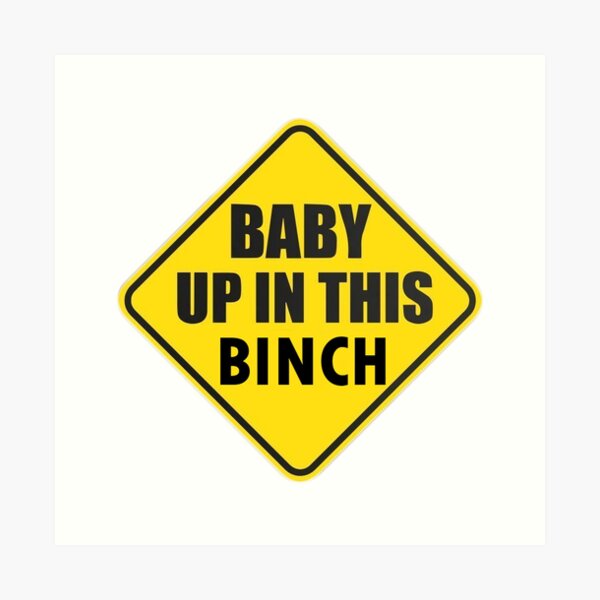 Baby Up In This Binch - Large Art Print